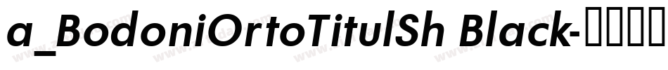 a_BodoniOrtoTitulSh Black字体转换